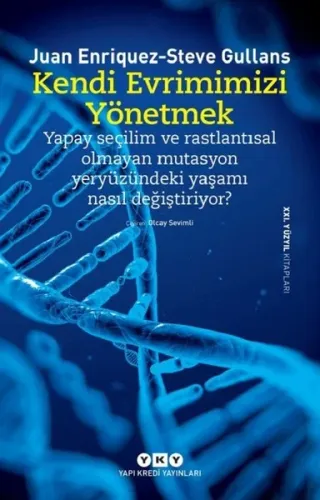 Kendi Evrimimizi Yönetmek; Yapay Seçilim ve Rastlantısal Olmayan Mutasyon Yeryüzündeki Yaşamı Nasıl Değiştiriyor?