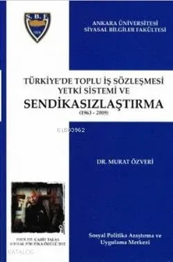 Türkiye'de Toplu İş Sözleşmesi Yetki Sistemi ve Sendikasızlaştırma