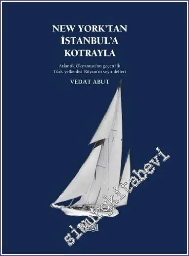 New York'tan İstanbul'a Kotrayla - Atlantik Okyanusu'nu geçen ilk Türk yelkenlisi Rüyam'ın seyir defteri -         2023