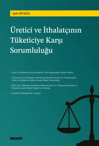 Türk Hukukunda Üretici ve İthalatçının Tüketiciye Karşı Sorumluluğu