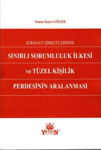 Sermaye Şirketlerinde Sınırlı Sorumluluk İlkesi Ve Tüzel Kişilik Perdesinin Aralanması