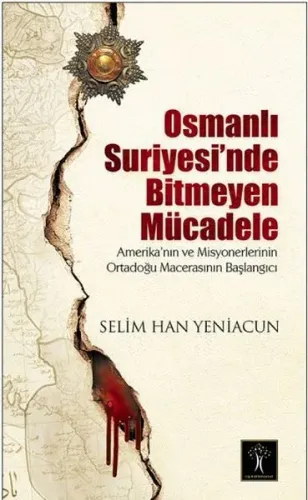 Osmanlı Suriyesinde Bitmeyen Mücadele Amerika'nın ve Misyonerlerinin O