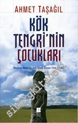 Kök Tengri’nin Çocukları: Avrasya Bozkırlarında İslâm Öncesi Türk Tarihi -