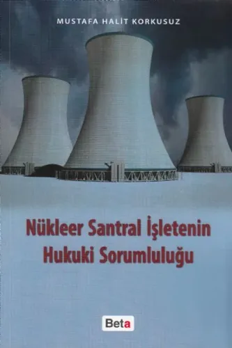 Nükleer Santral İşletmenin Hukuki Sorumluluğu