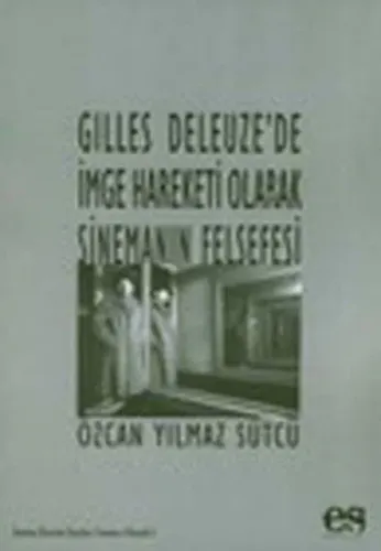 Gilles Deleuzede Imge Hareketi Olarak Sinemanın Felsefesi