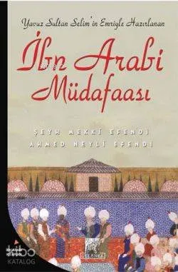 İbn Arabi Müdafaası; Yavuz Sultan Selim'in Emriyle Hazırlanan