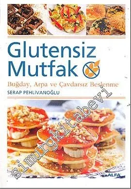 Glutensiz Mutfak: Buğday, Arpa ve Çavdarsız Beslenme -