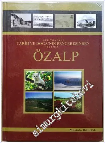 İlçemiz Özalp: Her Yönüyle / Tarih ve Doğa'nın Penceresinden  CİLTLİ -        2010