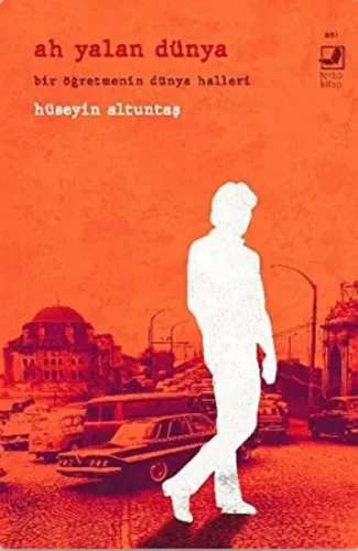 Ah Yalan Dünya ;Bir öğretmenin Dünya Halleri
