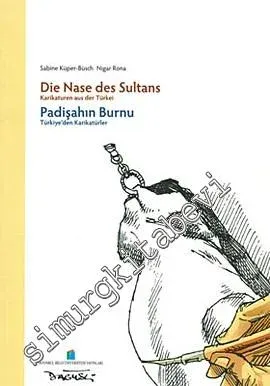 Padişahın Burnu: Türkiye'den Karikatürler = Die Nase des Sultans: Karikaturen aus der Türke -         2008