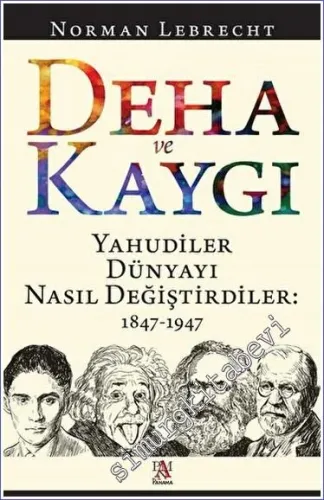 Deha ve Kaygı : Yahudiler Dünyayı Nasıl Değiştirdiler (1847-1947) -         2022