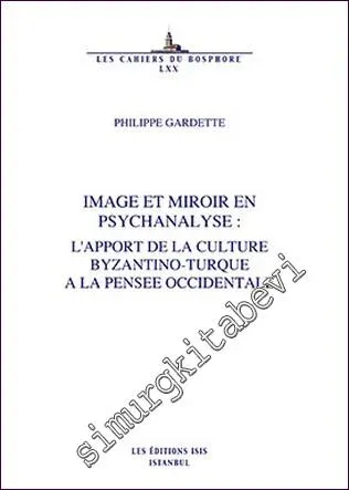 Image et Miroir en Psychanalyse : L'Apport de la Culture Byzantino- Turque à la Pensee Occidentale -         2012