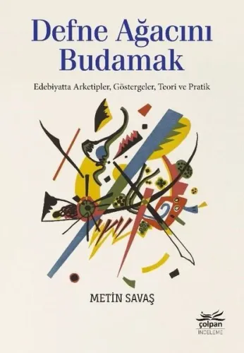 Defne Ağacını Budamak - Edebiyatta Arketipler, Göstergeler, Teori Ve Pratik