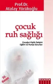 Çocuk Ruh Sağlığı: Çocuğun Kişilik Gelişimi Eğitimi ve Ruhsal Sorunları