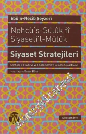 Nehcü's-Süluk fi Siyaseti'l-Müluk  = Siyaset Stratejileri: Selahaddin Eyyubi'ye ve 1. Abdülhamid'e Sunulan Siyasetname CİLTLİ -         2013