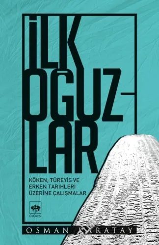 İlk Oğuzlar: Köken, Türeyiş ve Erken Tarihleri Üzerine Çalışmalar -