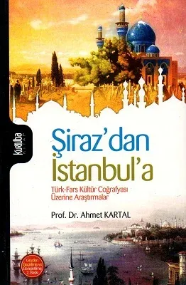 Şiraz'dan İstanbul'a Türk-Fars Kültür Coğrafyası Üzerine Araştırmalar