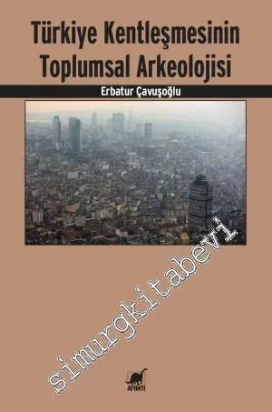 Türkiye Kentleşmesinin Toplumsal Arkeolojisi -         2014