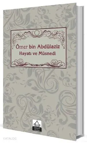 Ömer bin Abdülaziz Hayatı ve Müsnedi