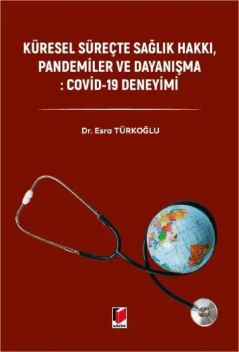 Küresel Süreçte Sağlık Hakkı, Pandemiler ve Dayanışma: Covid–19 Deneyimi