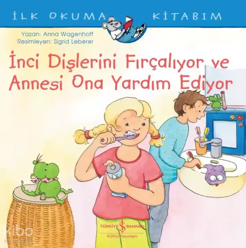 İnci Dişlerini Fırçalıyor Ve Annesi Ona Yardım Ediyor İlk Okuma Kitabım