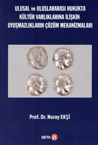 Ulusal ve Uluslararası Hukukta Kültür Varlıklarına İlişkin Uyuşmazlıkların Çözüm Mekanizmaları