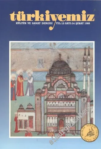 Türkiyemiz - Kültür ve Sanat Dergisi - Mimar Sinan Özel Sayısı - Sayı: 54    18  Şubat