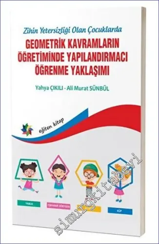 Zihinsel Yetersizliği Olan Çocuklarda Geometrik Kavramların Yapılandırmacı Öğrenme Yaklaşımı -         2023