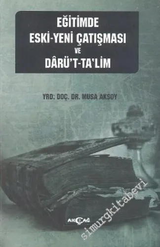 Eğitimde Eski - Yeni Çatışması ve Darü't-Ta'lim -         2013