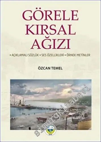 Görele Kırsal Ağızı : Açıklamalı Sözlük - Ses Özellikleri - Örnek Metinler -         2022