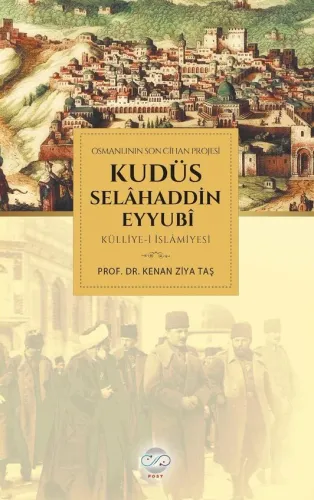 OSMANLININ SON CİHAN PROJESİ KUDÜS SELÂHADDİN EYYUBÎ KÜLLİYE-İ İSLÂMİYESİ