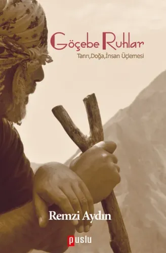 Göçebe Ruhlar; Tanrı,Doğa,İnsan Üçlemesi