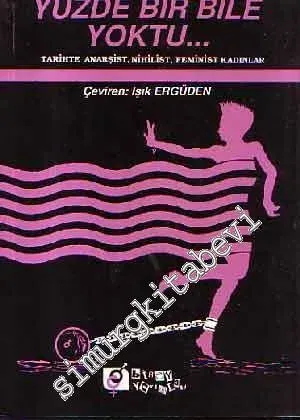 Yüzde Bir Bile Yoktu - Tarihte Anarşist, Nihilist, Feminist Kadınlar -