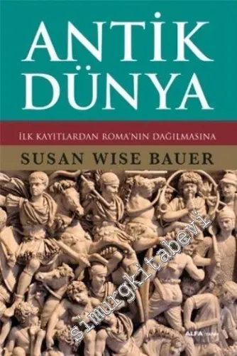 Antik Dünya: İlk Kayıtlardan Roma'nın Dağılmasına CİLTLİ - 2024