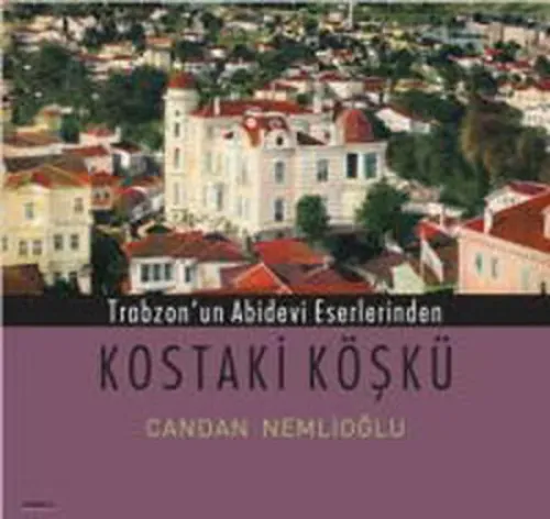 Trabzon´un Abidevi Eserlerinden Kostaki Köşkü