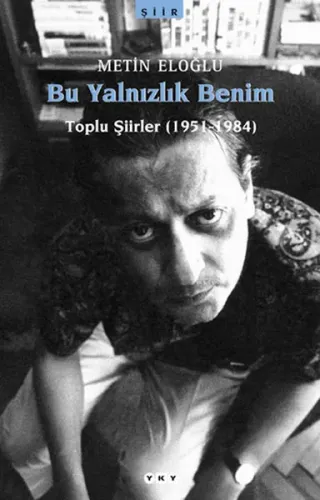 Bu Yalnızlık Benim; Toplu Şiirler (1951-1984)