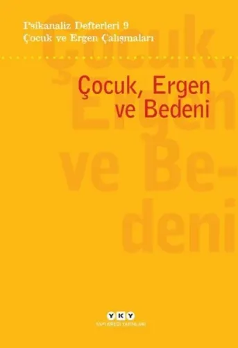Psikanaliz Defterleri 9 – Çocuk ve  Ergen Çalışmaları / Çocuk, Ergen ve Bedeni