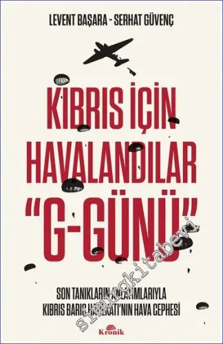 Kıbrıs İçin Havalandılar G-Günü : Son Tanıkların Anlatımlarıyla Kıbrıs Barış Harekâtı'nın Hava Cephesi (Temmuz – Ağustos 1974) -         2022