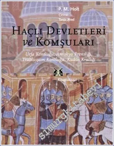 Haçlı Devletleri ve Komşuları: Urfa Kontluğu, Antakya Prensliği, Trablusşam Kontluğu, Kudüs Krallığı -