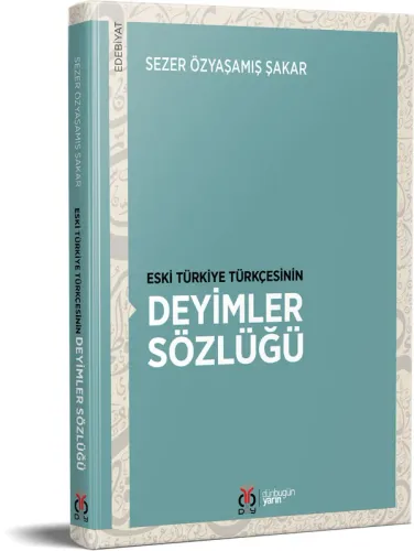 Eski Türkiye Türkçesinin Deyimler Sözlüğü Sezer Özyaşamış Şakar Eski Türkiye Türkçesinin Deyimler Sözlüğü Sezer Özyaşamış Şakar