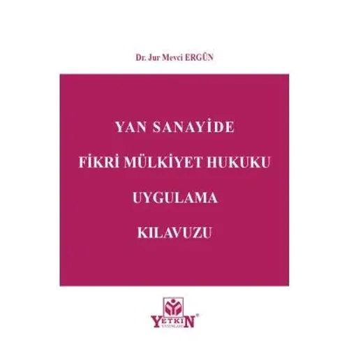 Yan Sanayide Fikri Mülkiyet Hukuku Uygulama Kılavuzu