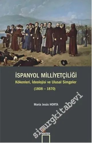 İspanyol Milliyetçiliği: Kökenleri, İdeolojisi ve Ulusal Simgeler - 1808 - 1870 -         2016