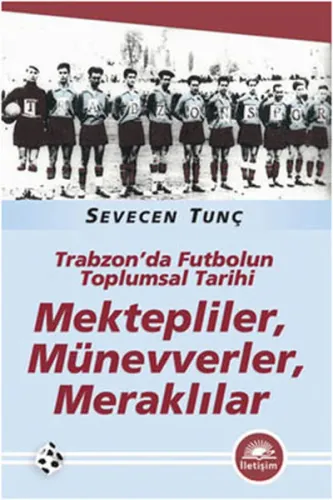 Mektepliler, Münevverler, Meraklılar; Trabzon'da Futbolun Toplumsal Tarihi