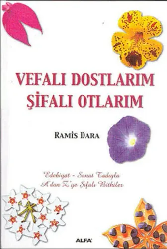 Vefalı Dostlarım Şifalı Otlarım; A´dan Z´ye Şifalı Bitkiler