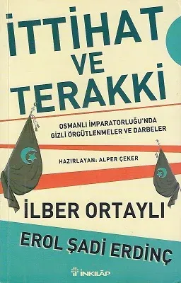 İttihat ve Terakki - Osmanlı İmparatorluğu'nda Gizli Örgütlenmeler ve Darbeler