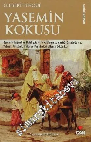 Yasemin Kokusu: Osmanlı Dağlırken Batılı Güçlerin Kozlarını Paylaştığı Ortadoğu'da, Yahudi, Filistinli, Iraklı ve Mısırlı Dört Ailenin Öyküsü -