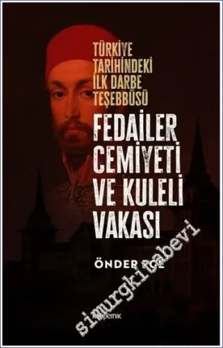 Fedailer Cemiyeti ve Kuleli Vakası : Türkiye Tarihindeki İlk Darbe Teşebbüsü Tarihindeki İlk Darbe Teşebbüsü -         2023