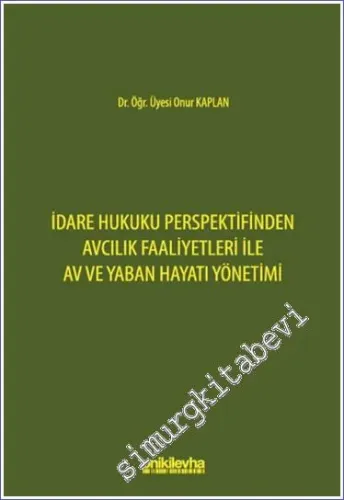 İdare Hukuku Perspektifinden Avcılık Faaliyetleri ile Av ve Yaban Hayatı Yönetimi -         2023