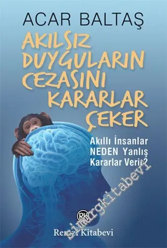 Akılsız Duyguların Cezasını Kararlar Çeker : Akıllı İnsanlar Neden Yanlış Kararlar Verir -        2020