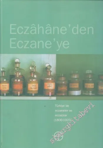 Eczahane'den Eczane'ye: Türkiye'de Eczaneler ve Eczacılar :1800 - 1923 CİLTLİ -        2006